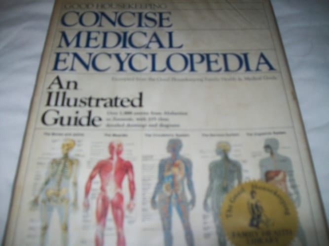 Good Housekeeping Concise Medical Encyclopedia, Illustrated Guide Excerpted from the Good Housekeeping Family Health & Medical Guide