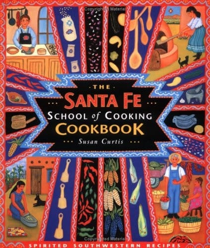 The Santa Fe School of Cooking Cookbook Spirited Southwestern Recipes