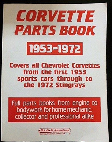 Corvette Parts Book, 1953-1972 Covers All Chevrolet Corvettes from the First 1953 Sports Cars Through to the 1972 Stingrays : Full Parts Books from Engine to Bodywork for Home Mechanic, Collector, and Professional Alike