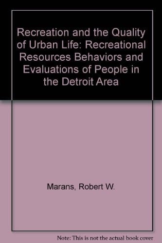 Recreation and the Quality of Urban Life Recreational Resources, Behaviors, and Evaluations of People in the Detroit Region
