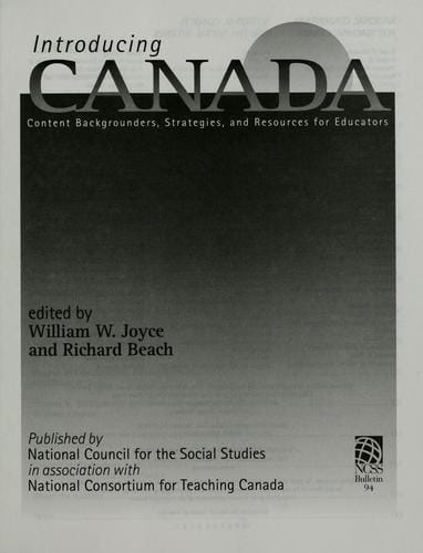 Introducing Canada: Content Backgrounders, Strategies, and Resources for Educators (Bulletin (National Council for the Social Studies))