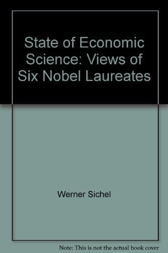 State of Economic Science: View of Six Nobel Laureates