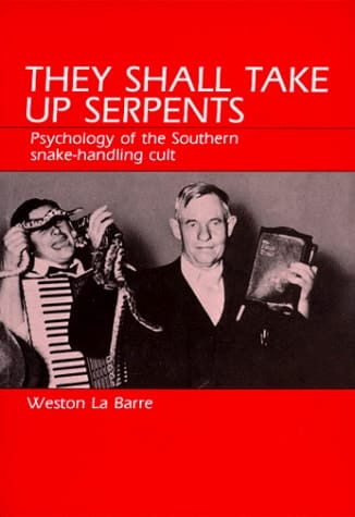They Shall Take Up Serpents Psychology of the Southern Snake-handling Cult