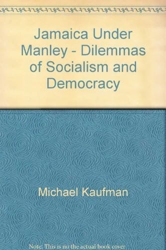 Jamaica Under Manley: Dilemmas of Socialism and Democracy