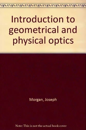 Introduction to Geometrical and Physical Optics