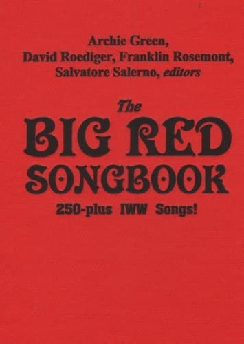 The Big Red Songbook: 250-Plus IWW Songs!