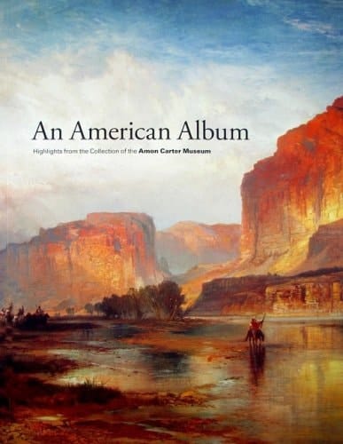 An American Album Highlights from the Collection of the Amon Carter Museum