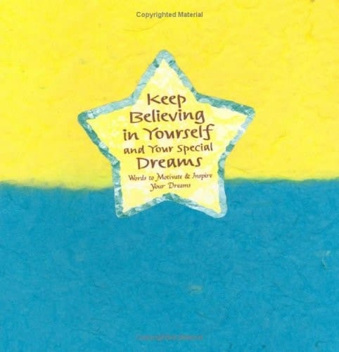 Keep Believing in Yourself and Your Special Dreams Words to Motivate & Inspire Your Dreams