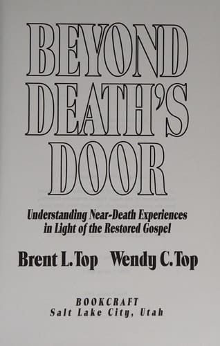 Beyond Death's Door Understanding Near-death Experiences in Light of the Restored Gospel