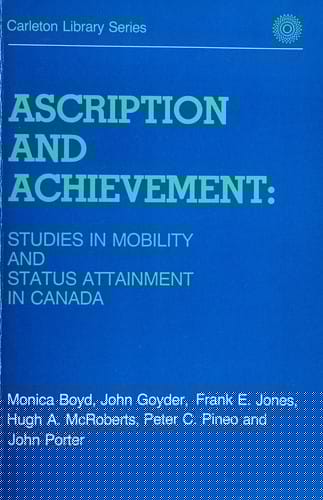 Ascription and Achievement: Studies in Mobility and Status Attainment in Canada (Carleton library series)
