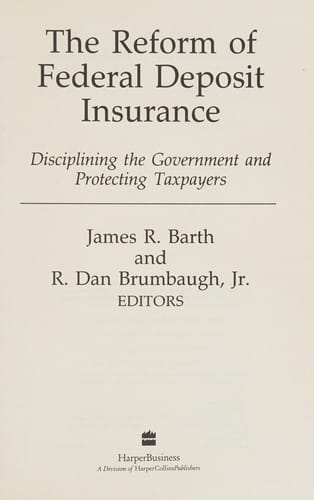 The Reform of Federal Deposit Insurance: Disciplining the Government and Protecting Taxpayers