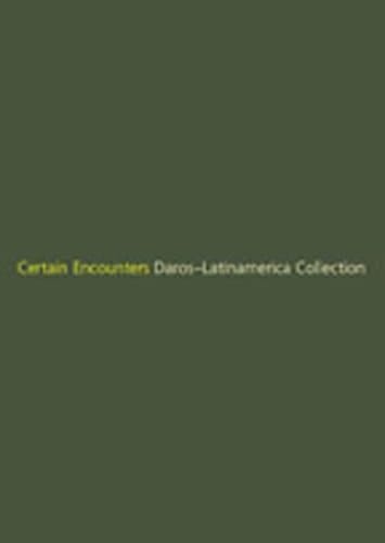 Certain Encounters: Daros-Latinamerica Collection [exhibition: Apr. 7-Jun. 4, 2006]