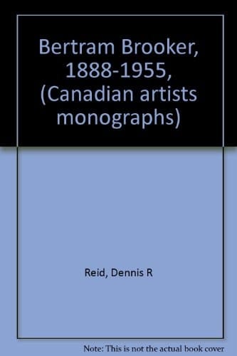 Bertram Brooker, 1888-1955, (Canadian artists monographs)