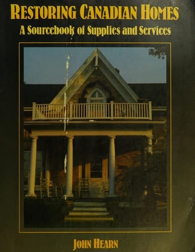 Restoring Canadian homes: A sourcebook of supplies and services