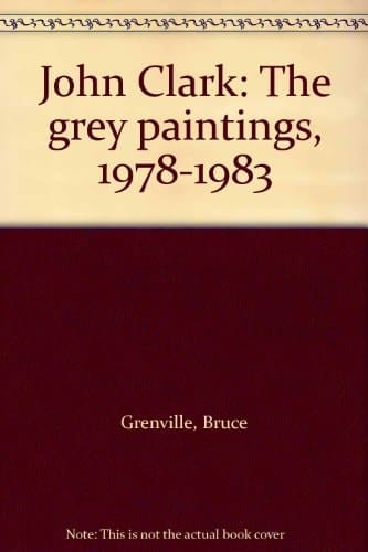 John Clark The Grey Paintings, 1978-1983