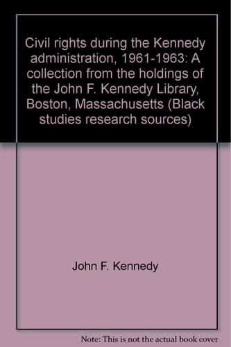 Civil Rights During the Kennedy Administration, 1961-1963