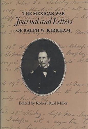 The Mexican War Journal and Letters of Ralph W. Kirkham (Essays on the American West)