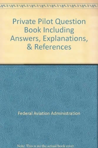 Private Pilot Question Book Including Answers, Explanations, and References