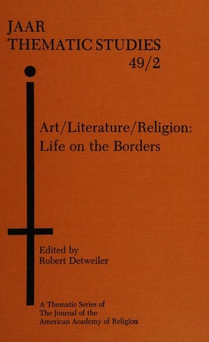 Art, Literature, Religion: Life on the Borders (Journal of the American Academy of Religion studies)