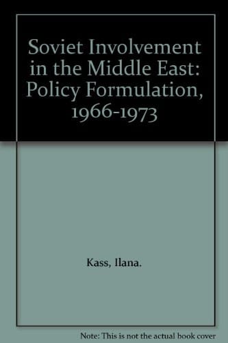 Soviet Involvement In The Middle East Policy Formulation, 1966-1973