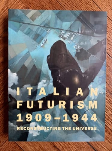 Italian Futurism 1909-1944 Reconstructing the Universe