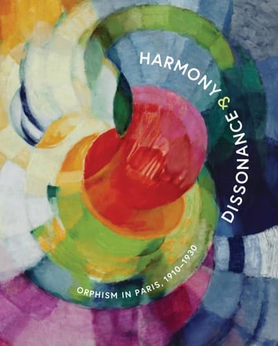 Harmony & Dissonance Orphism in Paris, 1910-1930