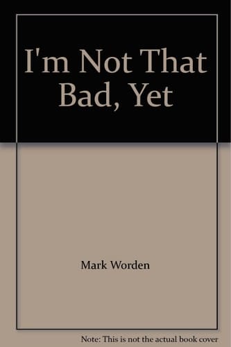I'm Not That Bad, Yet