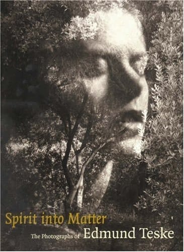 Spirit into Matter: The Photographs of Edmund Teske