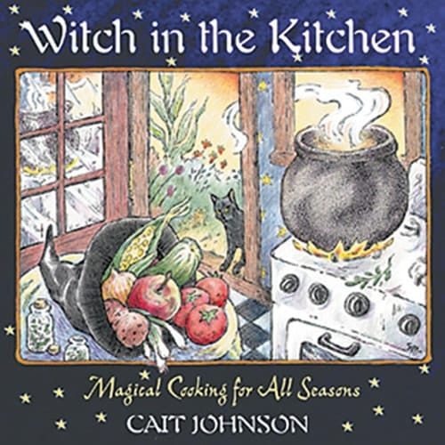 Witch in the Kitchen Magical Cooking for All Seasons