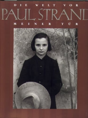 Paul Strand die Welt vor meiner Tür ; [1950 - 1976]
