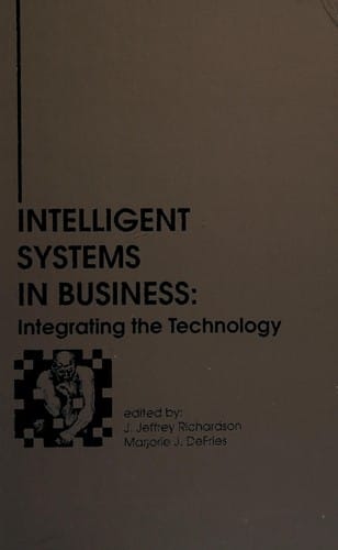 Intelligent Systems in Business: Integrating the Technology