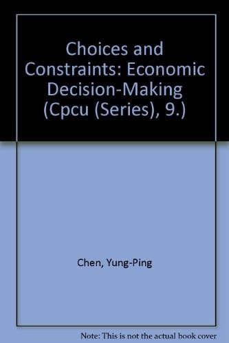 Choices and Constraints Economic Decisionmaking