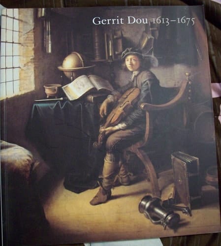 Gerrit Dou, 1613-1675 Master Painter in the Age of Rembrandt