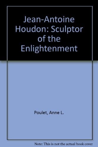 Jean-Antoine Houdon Sculptor of the Enlightenment