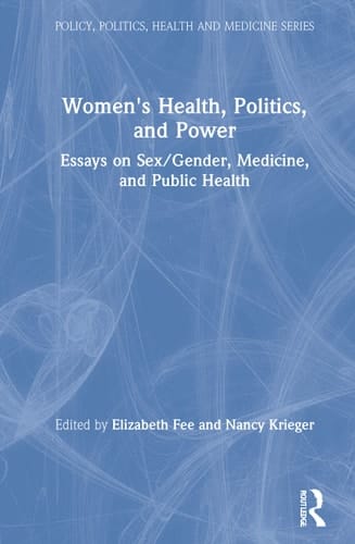 Women's Health, Politics, and Power Essays on Sex/gender, Medicine, and Public Health