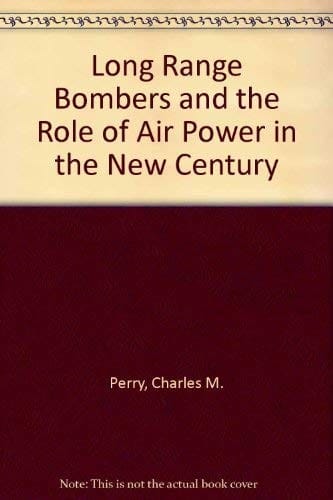 Long Range Bombers and the Role of Air Power in the New Century (National Security Papers)