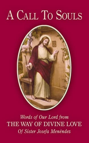 A Call to Souls Words of Our Lord from the Way of Divine Love of Sister Josefa Menendez