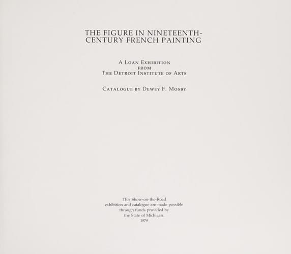 The Figure in Nineteenth-century French Painting A Loan Exhibition from the Detroit Institute of Arts : Catalogue