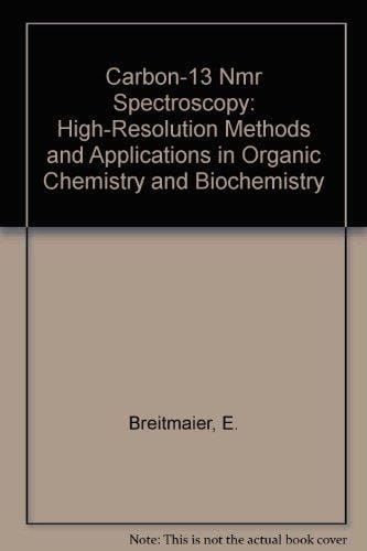 Carbon-13 Nmr Spectroscopy: High-Resolution Methods and Applications in Organic Chemistry and Biochemistry
