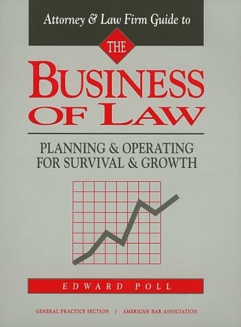 Attorney & Law Firm Guide to the Business of Law : Planning & Operating for Survival & Growth