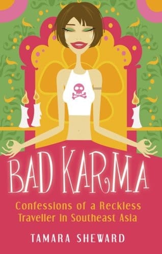 Bad Karma Confessions of a Reckless Traveller in Southeast Asia