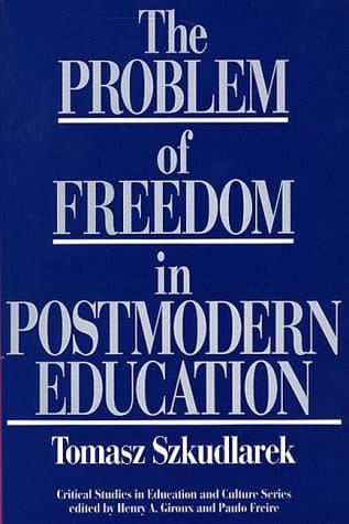 The Problem of Freedom in Postmodern Education (Critical Studies in Education and Culture Series)