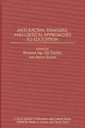 Anti-Racism, Feminism, and Critical Approaches to Education: (Critical Studies in Education and Culture Series)