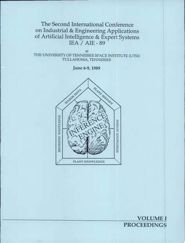 Proceedings, the Second International Conference on Industrial & Engineering Applications of Artificial Intelligence & Expert Systems IEA/AIE-89 at the University of Tennessee Space Institute (UTSI), Tullahoma, Tennessee, June 6-9, 1989