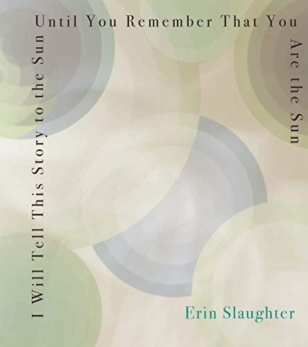 I Will Tell this Story to the Sun Until You Remember that You are the Sun