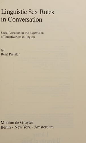 Linguistic Sex Roles in Conversation: Social Variation in the Expression of Tentativeness in English (Contributions to the Sociology of Language)