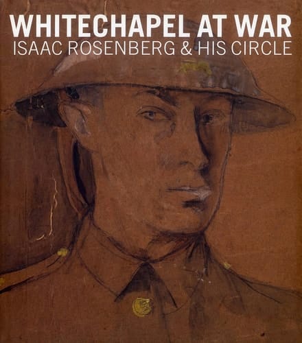 Whitechapel at War: Isaac Rosenberg and his Circle (Ben Uri)