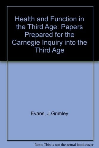 Health and Function in the Third Age Papers Prepared for the Carnegie Inquiry Into the Third Age