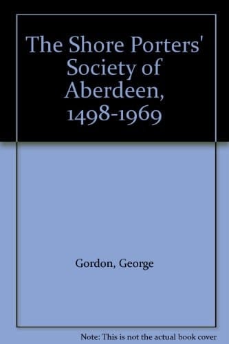 The Shore Porters' Society of Aberdeen, 1498-1969