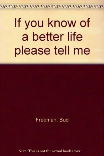 If You Know of a Better Life Please Tell Me